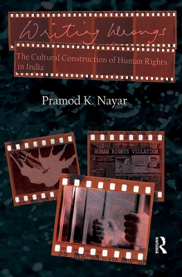 Writing Wrongs: The Cultural Construction of Human Rights in India by Pramod K. Nayar