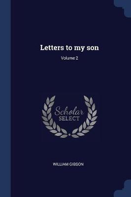Letters to My Son; Volume 2 by Dr William Gibson