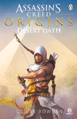 Desert Oath: The Official Prequel to Assassin’s Creed Origins by Oliver Bowden