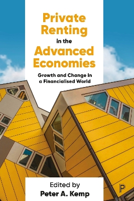 Private Renting in the Advanced Economies: Growth and Change in a Financialised World by Peter A. Kemp