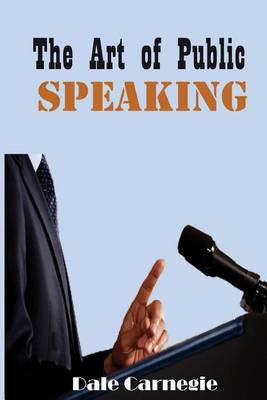 The Art of Public Speaking by Dale Carnegie