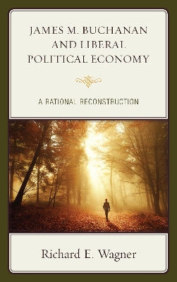 James M. Buchanan and Liberal Political Economy: A Rational Reconstruction book