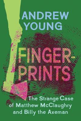 Fingerprints: The Strange Case of Matthew McClaughry and Billy the Axeman book