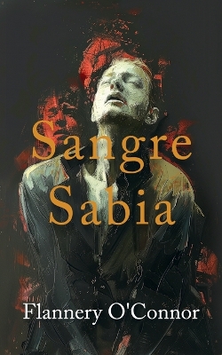 Sangre Sabia (Wise Blood) by Flannery O'Connor