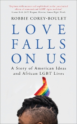 Love Falls On Us: A Story of American Ideas and African LGBT Lives book