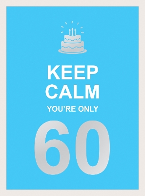 Keep Calm You're Only 60: Wise Words for a Big Birthday book