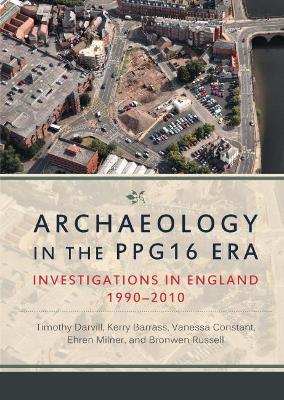 Archaeology in the PPG16 Era: Investigations in England 1990–2010 book