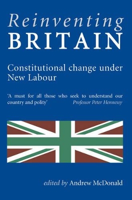 Reinventing Britain: Constitutional Change Under New Labour by Andrew McDonald