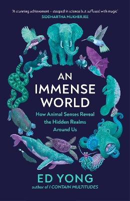 An Immense World: How Animal Senses Reveal the Hidden Realms Around Us (THE SUNDAY TIMES BESTSELLER) by Ed Yong