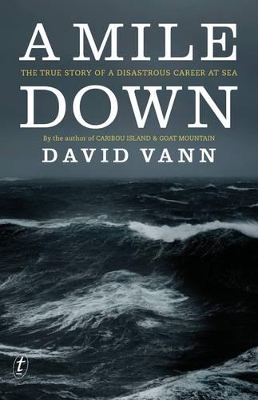 A Mile Down: The True Story Of A Disastrous Career At Sea by David Vann