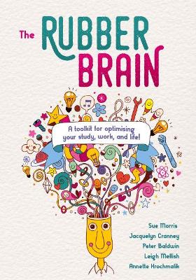 The Rubber Brain: A toolkit for optimising your study, work, and life!: 2018 book