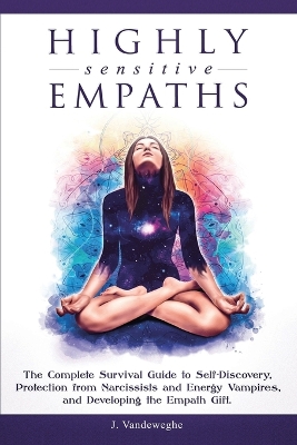 Highly Sensitive Empaths: The Complete Survival Guide to Self-Discovery, Protection from Narcissists and Energy Vampires, and Developing the Empath Gift book