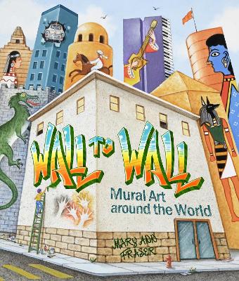 Wall to Wall: Mural Art Around the World book