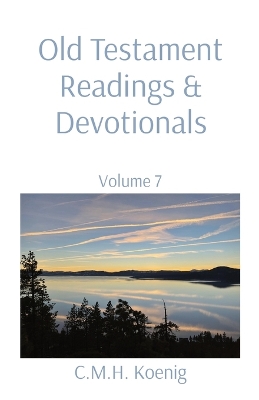 Old Testament Readings & Devotionals: Volume 7 by C M H Koenig