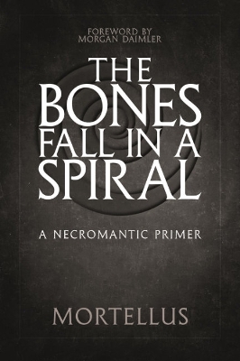 The Bones Fall Ina Spiral: A Necromantic Primer book
