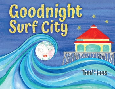 Goodnight Surf City by Toni Haas