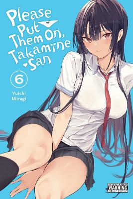 Please Put Them On, Takamine-san, Vol. 6 book