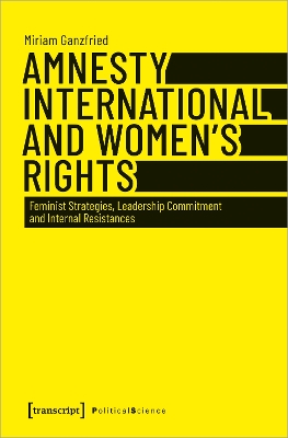 Amnesty International and Women’s Rights: Feminist Strategies, Leadership Commitment and Internal Resistances book