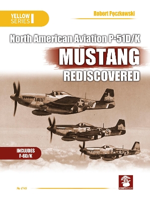 North American Aviation P-51D/K Mustang Rediscovered book