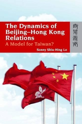 The Dynamics of Beijing–Hong Kong Relations – A Model for Taiwan? book