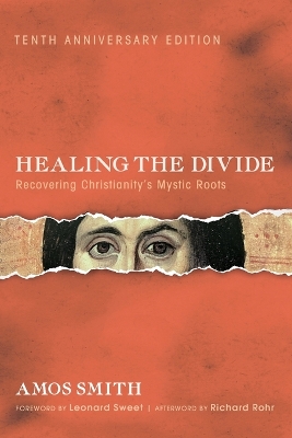 Healing the Divide: Recovering Christianity's Mystic Roots, Tenth Anniversary Edition by Amos Smith