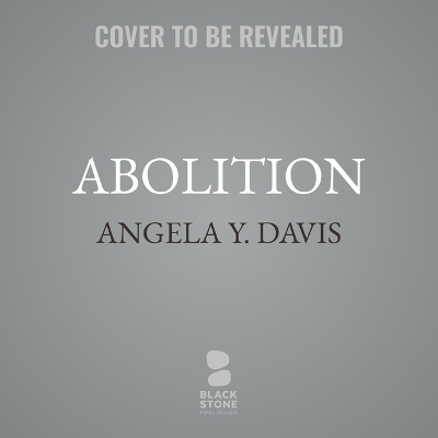 Abolition: Politics, Practices, Promises, Vol. 1 by Angela Y. Davis