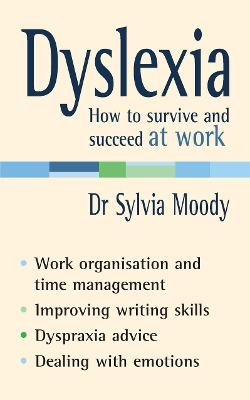 Dyslexia: How to survive and succeed at work by Sylvia Moody