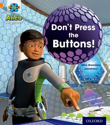 Project X: Alien Adventures: Orange: Don't Press the Buttons! book