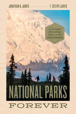 National Parks Forever: Fifty Years of Fighting and a Case for Independence book