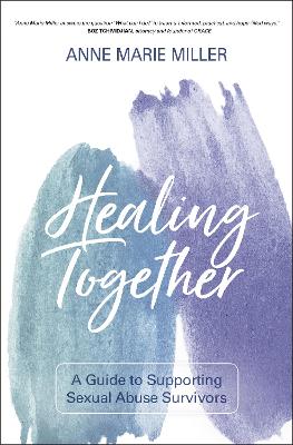 Healing Together: A Guide to Supporting Sexual Abuse Survivors book