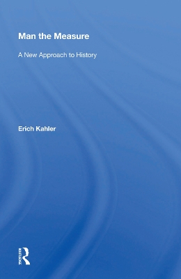 Man the Measure: A New Approach to History by Erich Kahler