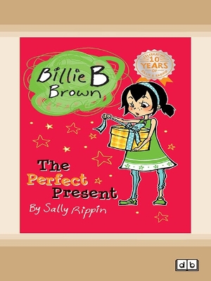 The The Perfect Present: Billie B Brown 7 by Sally Rippin