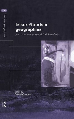 Leisure/Tourism Geographies by David Crouch