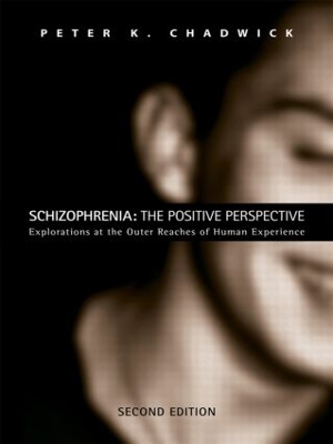 Schizophrenia: The Positive Perspective by Peter Chadwick
