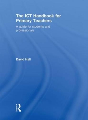 The ICT Handbook for Primary Teachers by David Hall