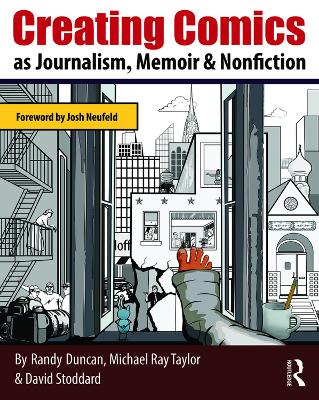 Creating Comics as Journalism, Memoir and Nonfiction by Randy Duncan