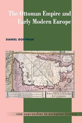 The Ottoman Empire and Early Modern Europe by Daniel Goffman