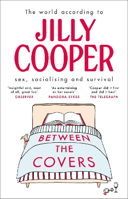 Between the Covers: Jilly Cooper on sex, socialising and survival by Jilly Cooper