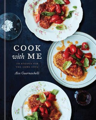 The Cook with Me: 150 Recipes for the Home Cook: A Cookbook by Alex Guarnaschelli
