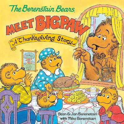 The Berenstain Bears Meet Bigpaw: A Thanksgiving Story by Mike Berenstain