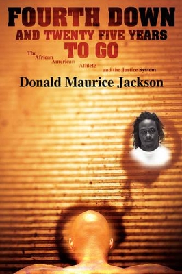 Fourth Down and Twenty Five Years to Go: The African American Athlete and the Justice System by Donald Maurice Jackson