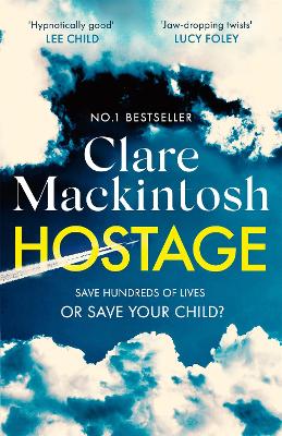Hostage: The emotional 'what would you do?' thriller from the Sunday Times bestseller by Clare Mackintosh