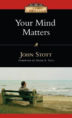 Your Mind Matters: The Place of the Mind in the Christian Life book