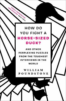 How Do You Fight a Horse-Sized Duck?: And Other Perplexing Puzzles from the Toughest Interviews in the World by William Poundstone