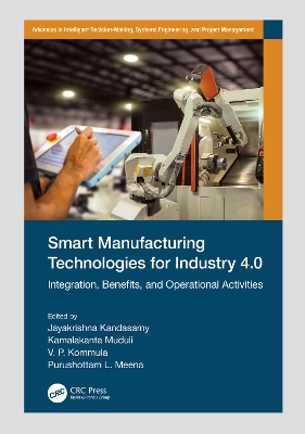 Smart Manufacturing Technologies for Industry 4.0: Integration, Benefits, and Operational Activities book