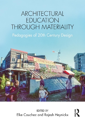 Architectural Education Through Materiality: Pedagogies of 20th Century Design by Elke Couchez