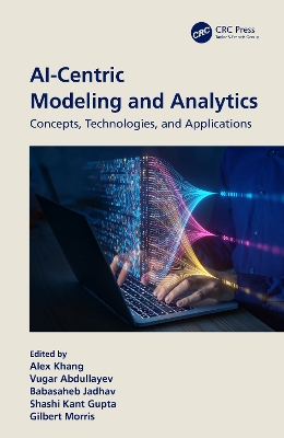 AI-Centric Modeling and Analytics: Concepts, Technologies, and Applications book