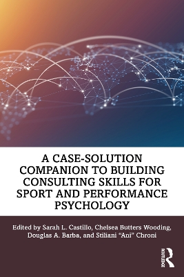 A Case-Solution Companion to Building Consulting Skills for Sport and Performance Psychology book