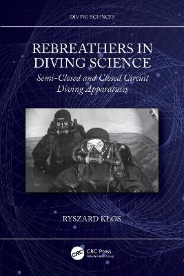 Rebreathers In Diving Science: Semi-Closed and Closed Circuit Diving Apparatuses book