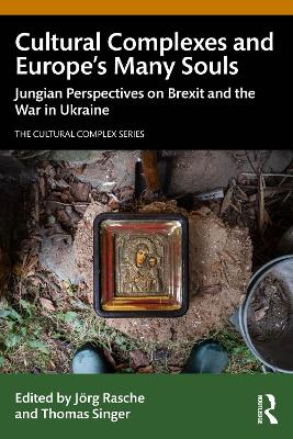 Cultural Complexes and Europe’s Many Souls: Jungian Perspectives on Brexit and the War in Ukraine book